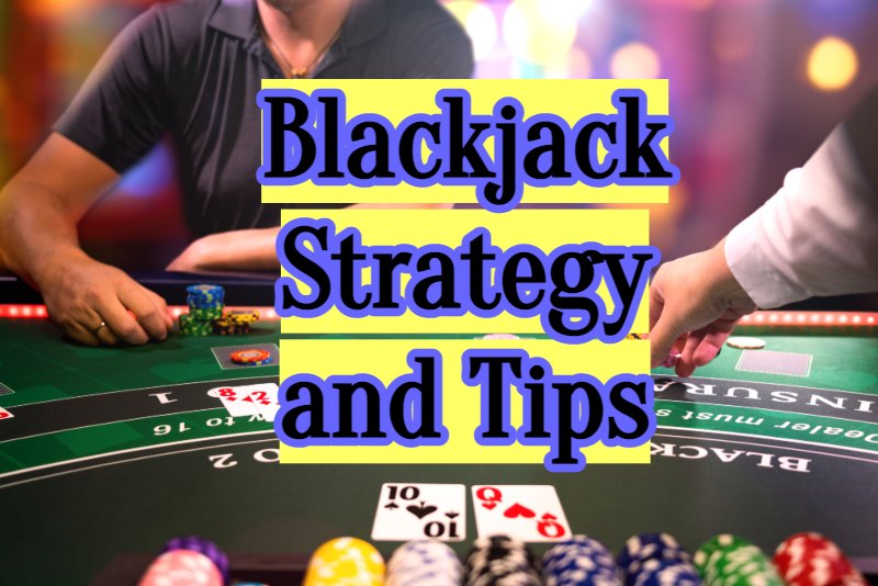 Blackjack Strategy and Tips