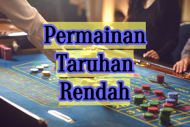 Permainan Taruhan Rendah