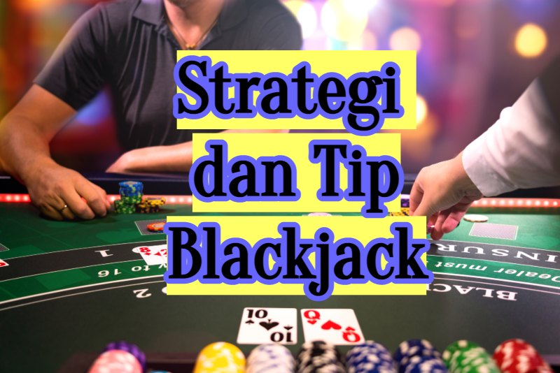 Strategi dan Tip Blackjack