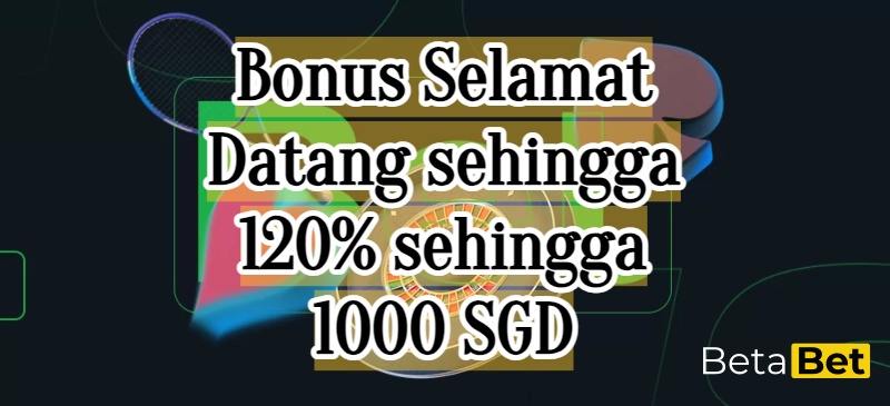 Bonus Selamat Datang sehingga 120% sehingga 1000 SGD betabet